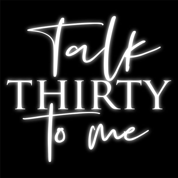 Talk Thirty to me